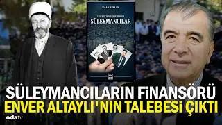 S&uuml;leymancıların finans&ouml;r&uuml; Enver Altaylı'nın talebesi &ccedil;ıktı
