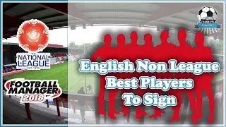 English Non League Best Players to Sign - Football Manager 2018