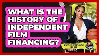 What Is The History Of Independent Film Financing? - Sports and Entertainment Law Guru