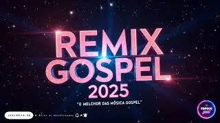 Remix Gospel 2025 S&oacute; As Melhores