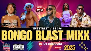 DJ BUNDUKI THE STREET VIBE #96 2025 BONGO BLAST MIXX FT MARIOO, PHINA, HARMONIZE, NANDY, DIAMOND