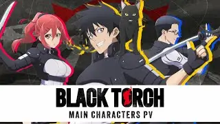 TVアニメ『BLACK TORCH』キャラクターPV