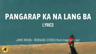 Pangarap Ka Na Lang Ba - Jamie Rivera (LYRICS) | Renegade Stories Rock Imagined Cover