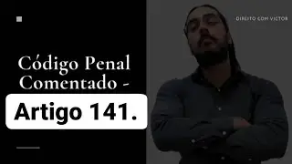 Código Penal Comentado - Artigo 141.