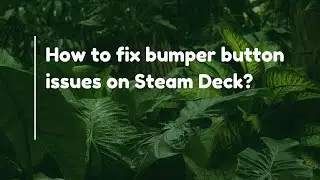 How to fix bumper button issues on Steam Deck?