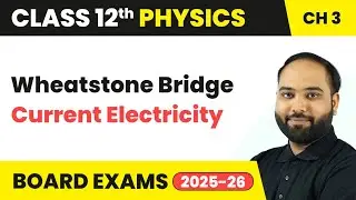 Wheatstone Bridge - Current Electricity | Class 12 Physics Chapter 3 | CBSE 2025-26