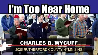 I'm Too Near Home - Charles B. Wycuff - Ellen Marsh On Piano - 2025 Rutherford County Hymn Sing