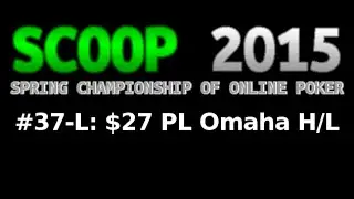 [SCOOP 2015] Event #37-L: $27 PL Omaha Hi/Lo, $50K Gtd