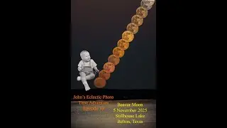Beaver Moon 5 Nov 2025 (John's Eclectic Photo Time Adventure - Episode 33)