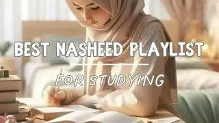 Best Nasheed Playlist for studying/Soothing nasheeds for a peaceful study session
