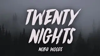 Nobu Woods - TWENTY NIGHTS (Lyrics)