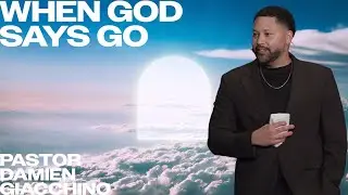 When God Says Go | Positioned for the Promises Series | Damien Giacchino