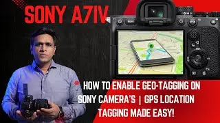📍 How to Enable Geo-Tagging on Sony A7 IV | GPS Location Tagging Tutorial