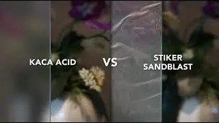 KACA ACID vs STIKER SANDBLAST KACA