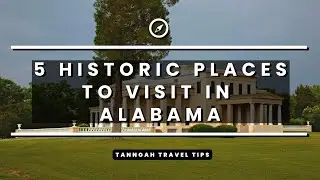 5 Historic Places to Visit In Alabama