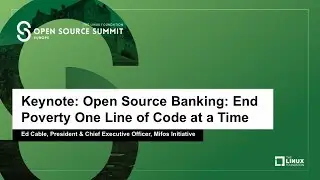 Keynote: Open Source Banking: End Poverty One Line of Code at a Time - Ed Cable, President
