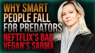 Why Smart People Fall for Predators: Netflix&rsquo;s Bad Vegan&rsquo;s Sarma