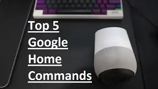 Top 5 Google Home Commands