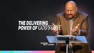 The Delivering Power of God's Love | Matt Darby