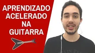 Como Acelerar seu Aprendizado na Guitarra