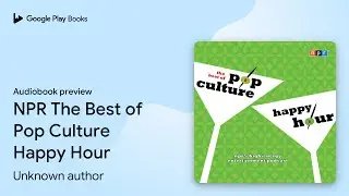 NPR The Best of Pop Culture Happy Hour by Unknown author &middot; Audiobook preview