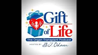 Gift of Life 70 The Organ Transplant Podcast