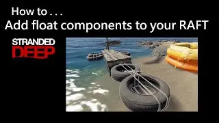 022 Stranded Deep: How to Add float components to your RAFT