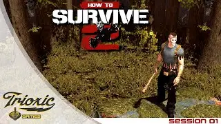 How To Survive 2 - Session 01 Walkthrough (No Commentary)