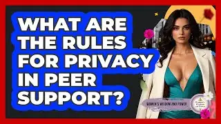 What Are The Rules For Privacy In Peer Support?