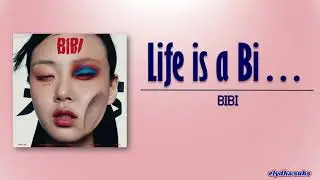 BIBI (비비) &ndash; Life is a Bi&hellip; (인생은 나쁜X) [Rom|Eng Lyric]