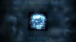 h0me9, Anril Music, Azini G - FAR AWAY