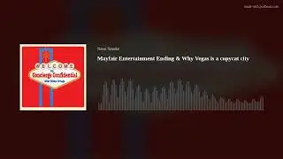 Mayfair Entertainment Ending & Why Vegas is a copycat city