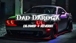 Dad Daroga Slowed And Reverb Pranjal Dahiya| Jaskaran Grewal Deepak Dhillon | NewPunjabi Song 2026