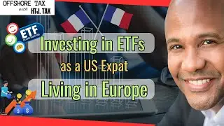 [ Offshore Tax ] Investing in ETFs as a US Expat Living in Europe