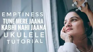 Tune mere jaana |  emptiness | easy ukulele tutorial