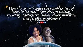 9.2 Navigating Interracial and Intercultural Dating: Insights and Challenges