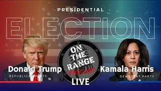 Election Day 2024 LIVE - On The Range Podcast