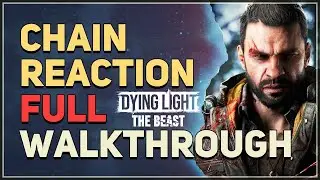 Chain Reaction Full Walkthrough Dying Light The Beast