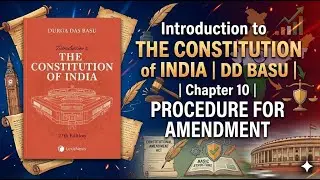 THE CONSTITUTION of INDIA | DD BASU | Chapter 10 | PROCEDURE FOR AMENDMENT