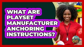 What Are Playset Manufacturer Anchoring Instructions?