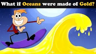 What if Oceans were made of Gold? + more videos | #aumsum #kids #children #education #whatif