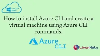 How to install Azure CLI and create a virtual machine using Azure CLI commands
