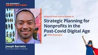 Episode 16: Strategic Planning for Nonprofits in the Post-Covid Digital Age with Joseph Barretto