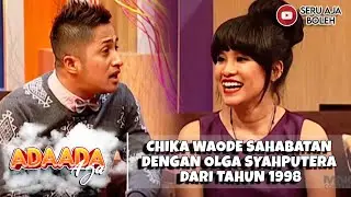 CHIKA WAODE SAHABATAN DENGAN OLGA SYAHPUTERA DARI TAHUN 1998 - ADA ADA AJAH
