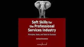 Soft Skills for the Professional Services Industry: Principles, Tasks, and Tools for Success