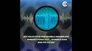 Ion Selective Permeable Membrane Market Forecast, Size and its Share