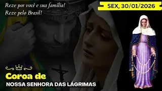 Terço das Lágrimas de Nossa Senhora (Sexta, 30/01/2026) Coroa das Lagrimas de Maria