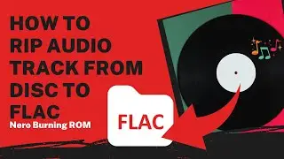 How to Rip Audio Track from Disc to FLAC | Nero Burning ROM Tutorial