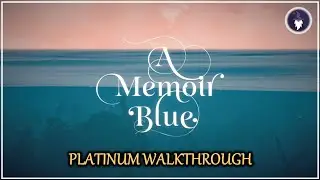 A MEMOIR BLUE | PLATINUM WALKTHROUGH