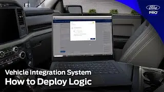 Vehicle Integration System: How to Deploy Logic | Ford Pro&trade;
